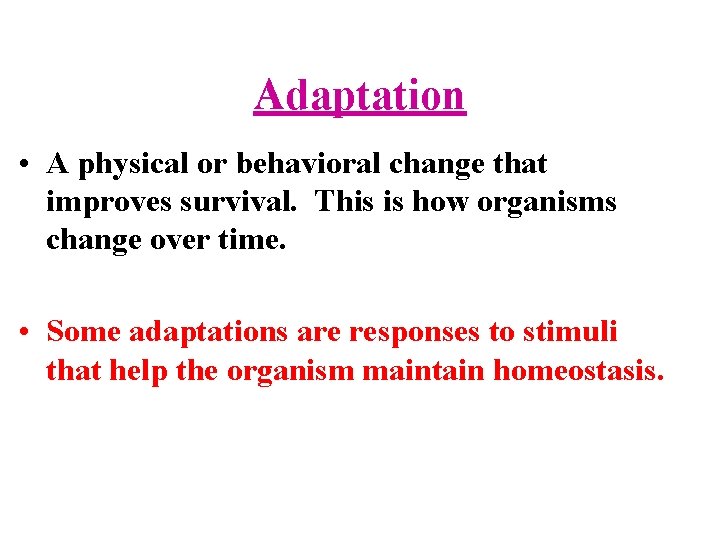 Adaptation • A physical or behavioral change that improves survival. This is how organisms