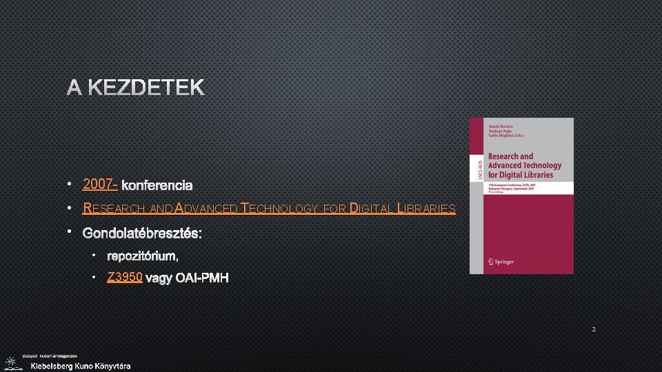 A KEZDETEK • 2007 - KONFERENCIA • RESEARCH AND ADVANCED TECHNOLOGY FOR DIGITAL LIBRARIES A KEZDETEK • 2007 - KONFERENCIA • RESEARCH AND ADVANCED TECHNOLOGY FOR DIGITAL LIBRARIES