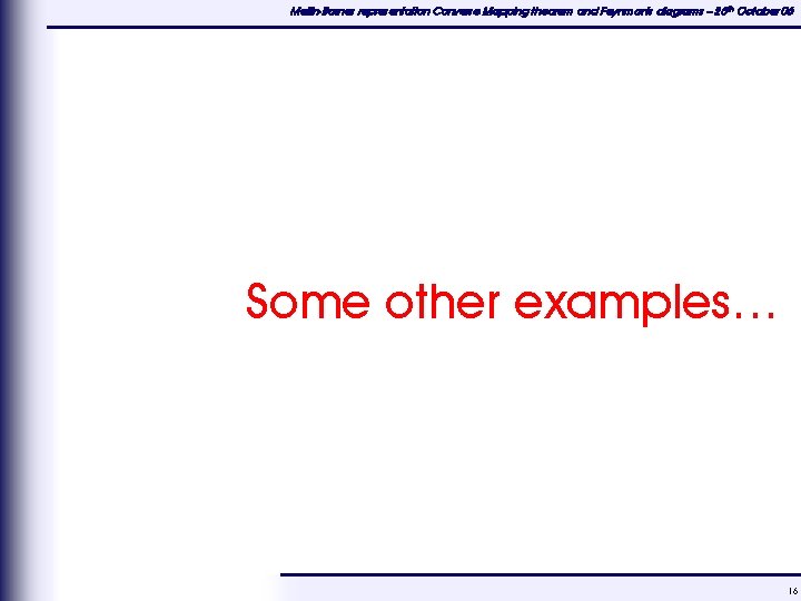 Mellin-Barnes representation Converse Mapping theorem and Feynman's diagrams – 25 th October 06 Some