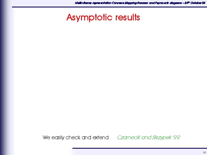 Mellin-Barnes representation Converse Mapping theorem and Feynman's diagrams – 25 th October 06 Asymptotic