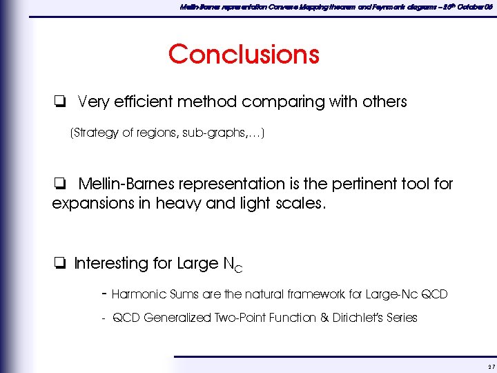 Mellin-Barnes representation Converse Mapping theorem and Feynman's diagrams – 25 th October 06 Conclusions