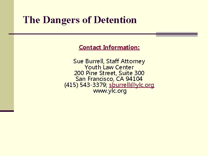 The Dangers of Detention Contact Information: Sue Burrell, Staff Attorney Youth Law Center 200