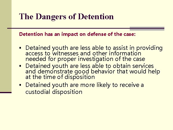 The Dangers of Detention has an impact on defense of the case: § Detained