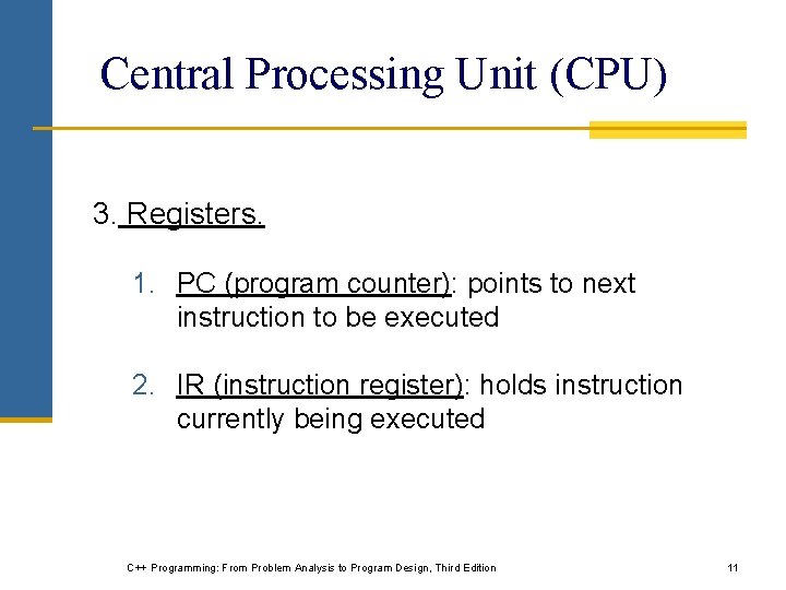 Central Processing Unit (CPU) 3. Registers. 1. PC (program counter): points to next instruction