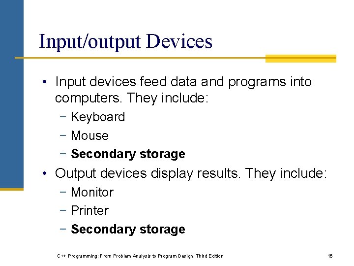 Input/output Devices • Input devices feed data and programs into computers. They include: −