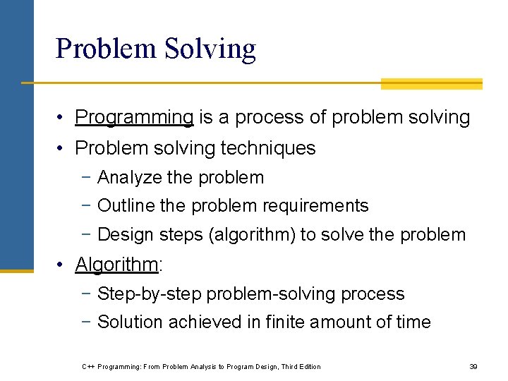 Problem Solving • Programming is a process of problem solving • Problem solving techniques