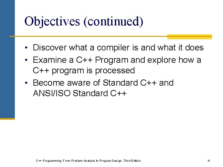 Objectives (continued) • Discover what a compiler is and what it does • Examine