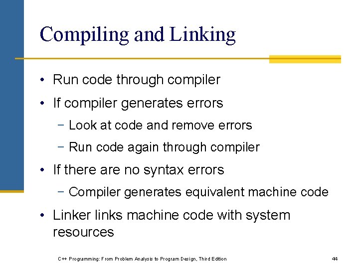 Compiling and Linking • Run code through compiler • If compiler generates errors −