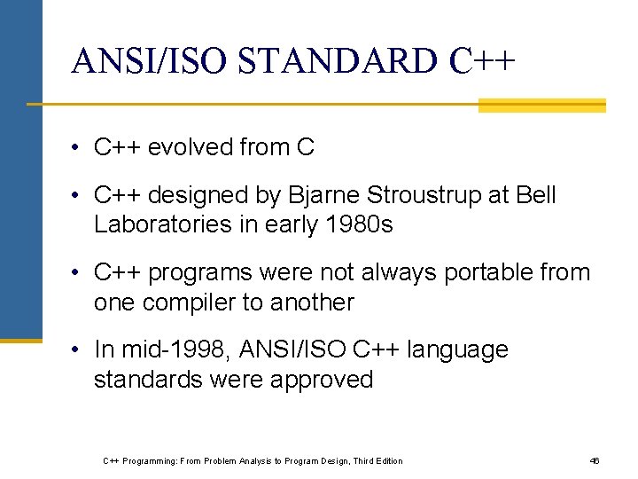 ANSI/ISO STANDARD C++ • C++ evolved from C • C++ designed by Bjarne Stroustrup