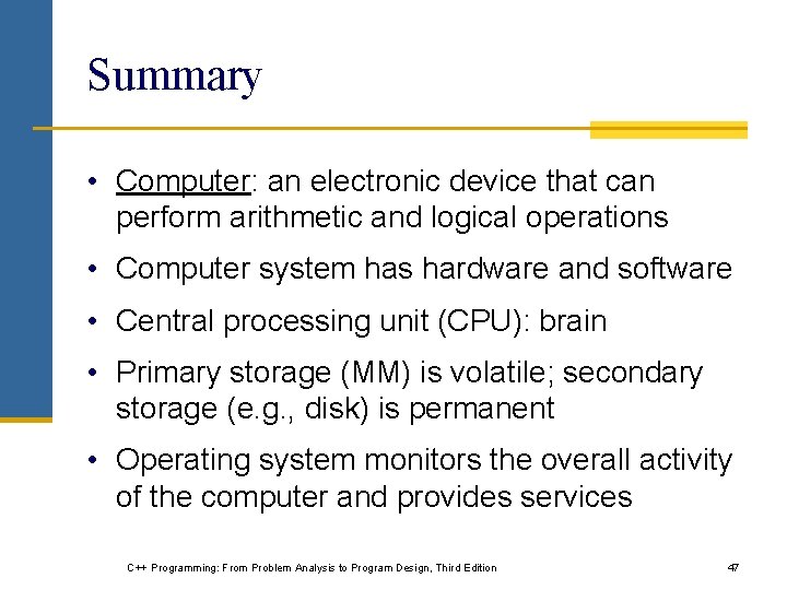 Summary • Computer: an electronic device that can perform arithmetic and logical operations •