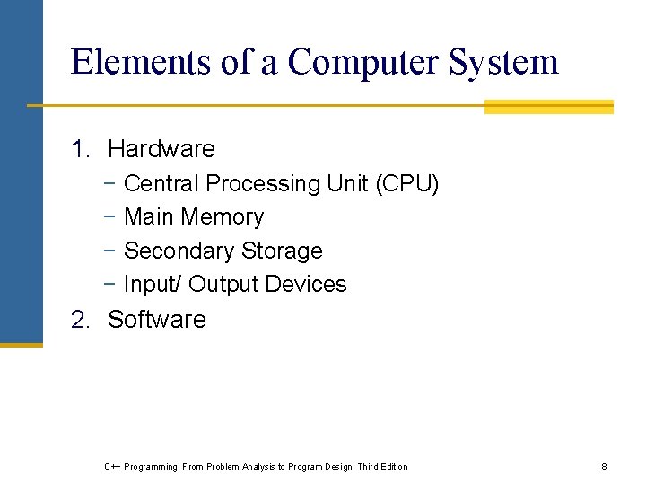 Elements of a Computer System 1. Hardware − Central Processing Unit (CPU) − Main