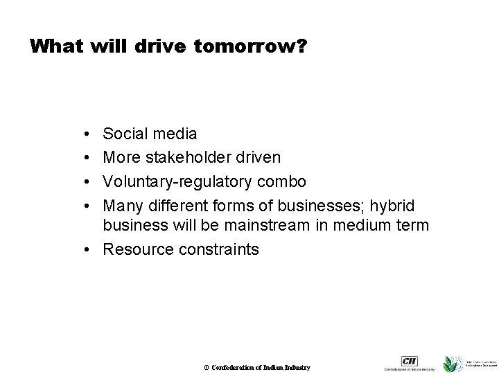 What will drive tomorrow? • • Social media More stakeholder driven Voluntary-regulatory combo Many