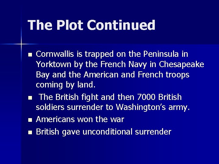 The Plot Continued n n Cornwallis is trapped on the Peninsula in Yorktown by