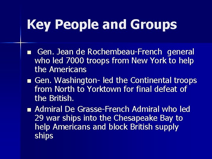 Key People and Groups n n n Gen. Jean de Rochembeau-French general who led