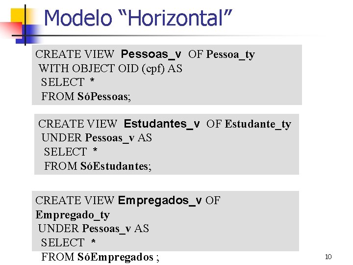 Modelo “Horizontal” CREATE VIEW Pessoas_v OF Pessoa_ty WITH OBJECT OID (cpf) AS SELECT *