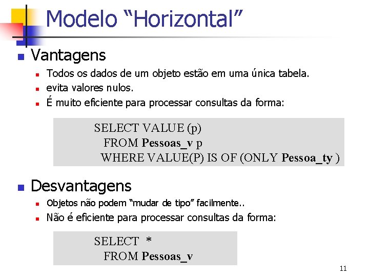 Modelo “Horizontal” n Vantagens n n n Todos os dados de um objeto estão