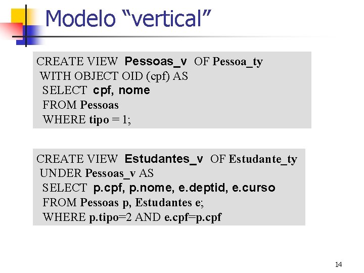 Modelo “vertical” CREATE VIEW Pessoas_v OF Pessoa_ty WITH OBJECT OID (cpf) AS SELECT cpf,