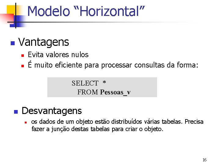 Modelo “Horizontal” n Vantagens Evita valores nulos É muito eficiente para processar consultas da