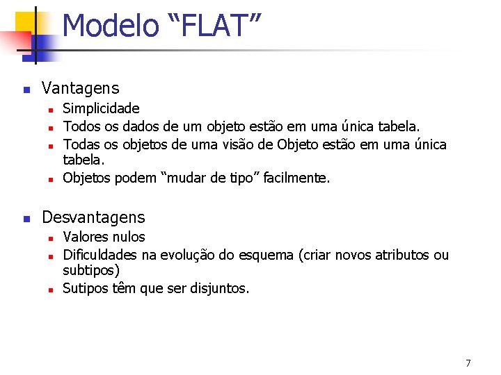 Modelo “FLAT” n Vantagens n n n Simplicidade Todos os dados de um objeto