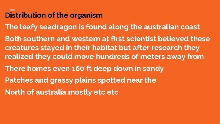 Distribution of the organism The leafy seadragon is found along the australian coast Both