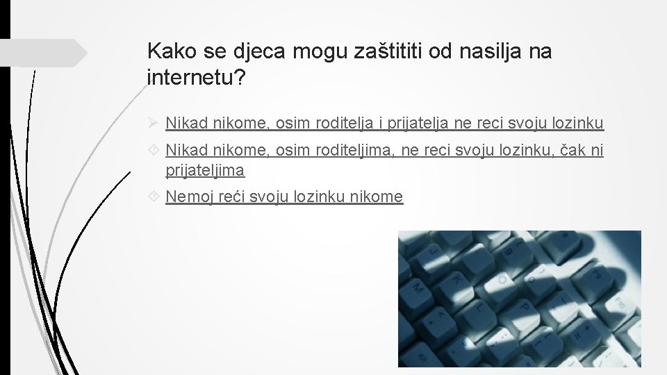 Kako se djeca mogu zaštititi od nasilja na internetu? Ø Nikad nikome, osim roditelja