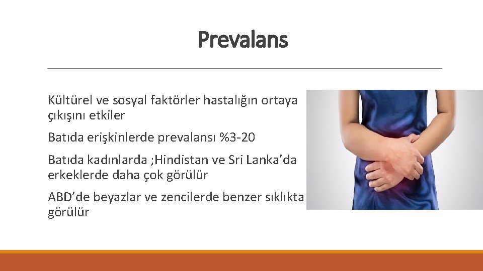 Prevalans Kültürel ve sosyal faktörler hastalığın ortaya çıkışını etkiler Batıda erişkinlerde prevalansı %3 -20