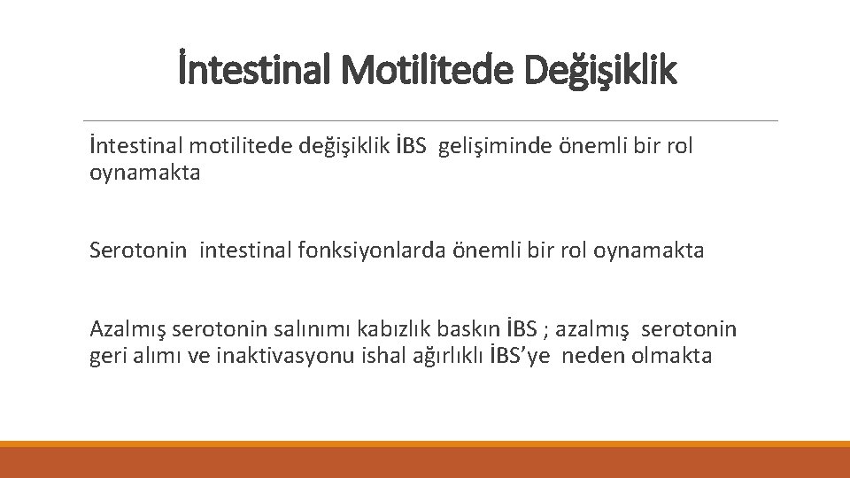 İntestinal Motilitede Değişiklik İntestinal motilitede değişiklik İBS gelişiminde önemli bir rol oynamakta Serotonin intestinal