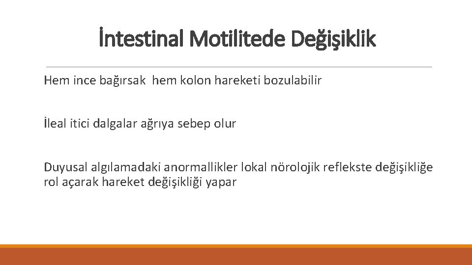 İntestinal Motilitede Değişiklik Hem ince bağırsak hem kolon hareketi bozulabilir İleal itici dalgalar ağrıya