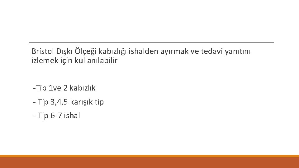 Bristol Dışkı Ölçeği kabızlığı ishalden ayırmak ve tedavi yanıtını izlemek için kullanılabilir -Tip 1