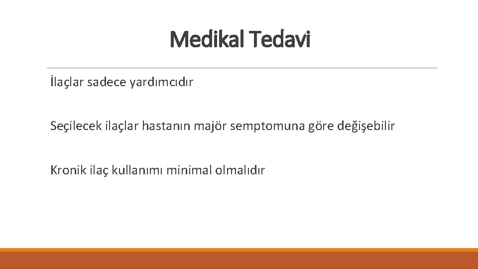 Medikal Tedavi İlaçlar sadece yardımcıdır Seçilecek ilaçlar hastanın majör semptomuna göre değişebilir Kronik ilaç