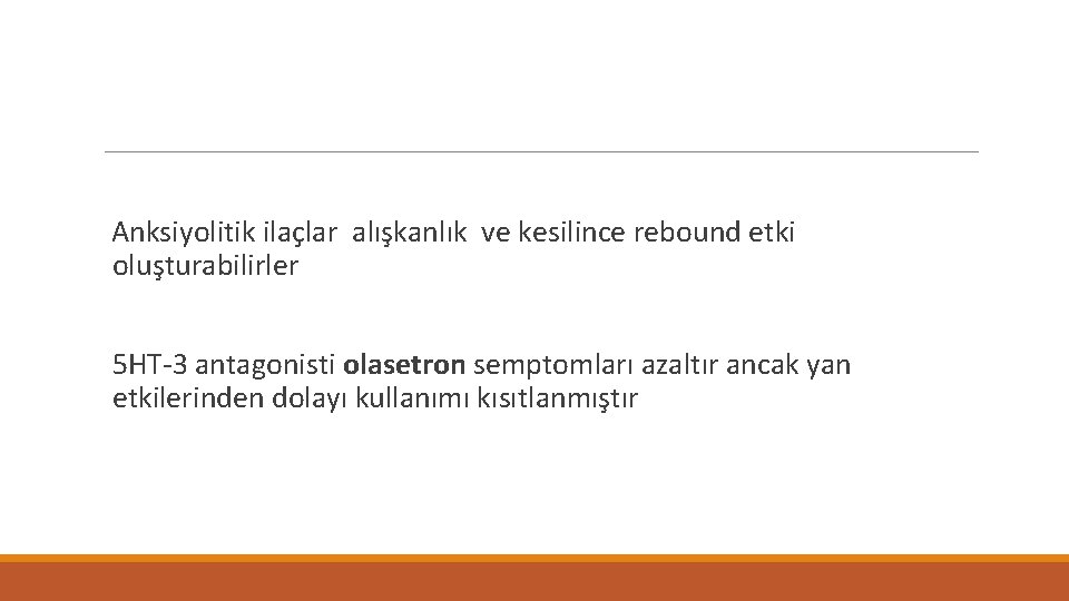 Anksiyolitik ilaçlar alışkanlık ve kesilince rebound etki oluşturabilirler 5 HT-3 antagonisti olasetron semptomları azaltır