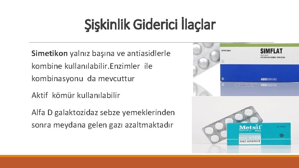 Şişkinlik Giderici İlaçlar Simetikon yalnız başına ve antiasidlerle kombine kullanılabilir. Enzimler ile kombinasyonu da