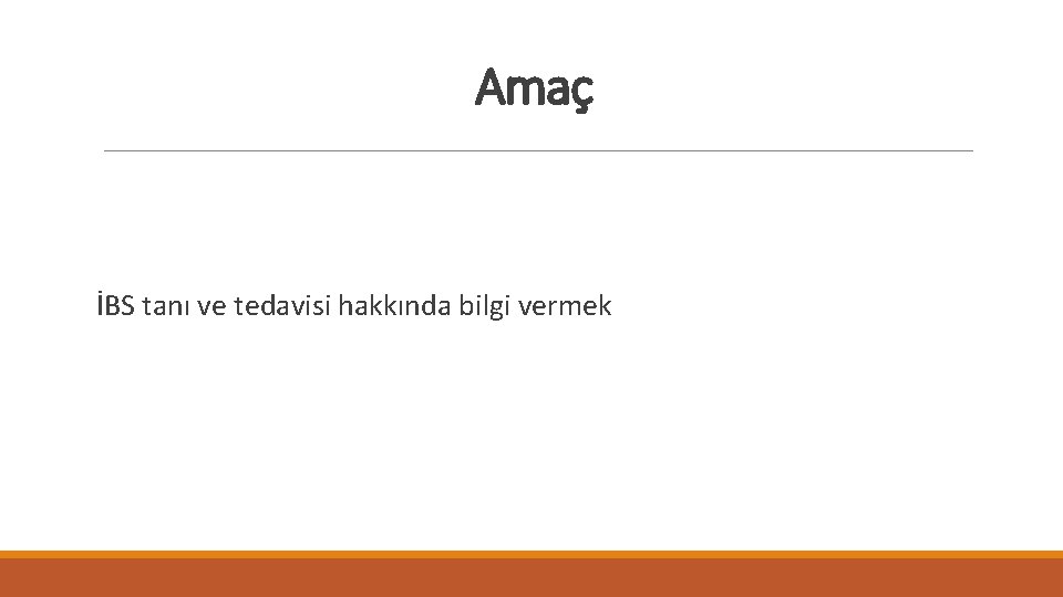 Amaç İBS tanı ve tedavisi hakkında bilgi vermek 