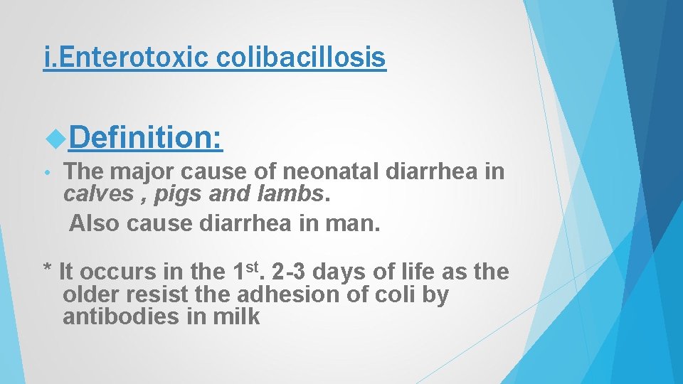 i. Enterotoxic colibacillosis Definition: • The major cause of neonatal diarrhea in calves ,