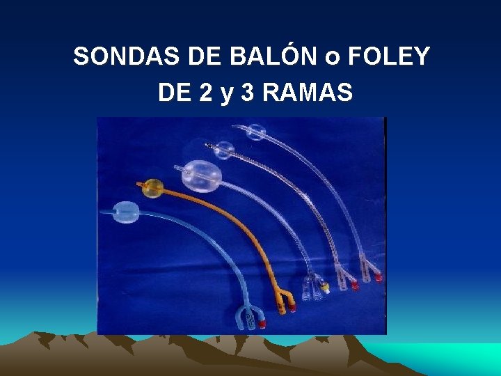 SONDAS DE BALÓN o FOLEY DE 2 y 3 RAMAS 