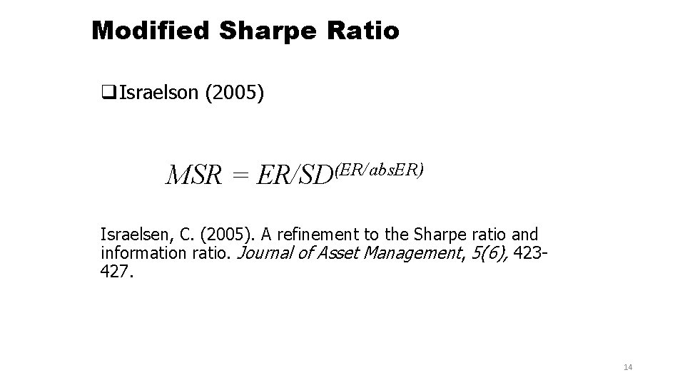 Modified Sharpe Ratio q. Israelson (2005) MSR = ER/SD(ER/abs. ER) Israelsen, C. (2005). A