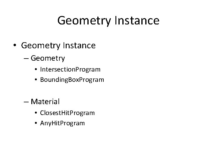 Geometry Instance • Geometry Instance – Geometry • Intersection. Program • Bounding. Box. Program