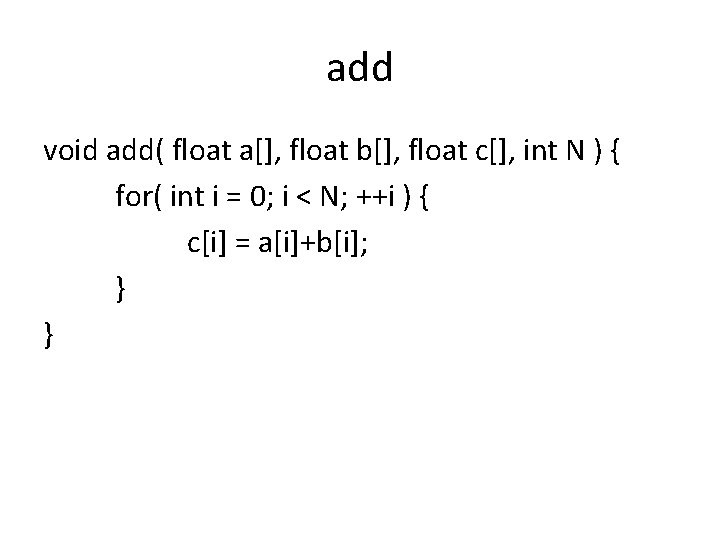 add void add( float a[], float b[], float c[], int N ) { for(