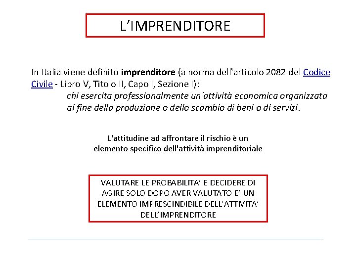 L’IMPRENDITORE In Italia viene definito imprenditore (a norma dell'articolo 2082 del Codice Civile -