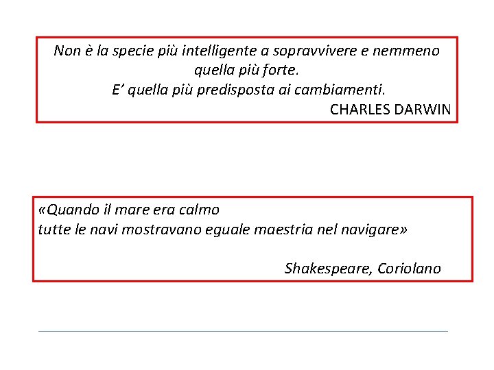 Non è la specie più intelligente a sopravvivere e nemmeno quella più forte. E’