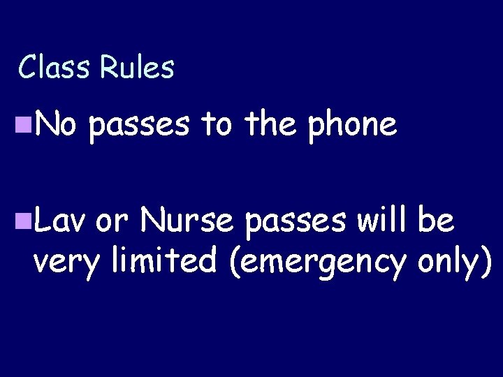 Class Rules n. No n. Lav passes to the phone or Nurse passes will