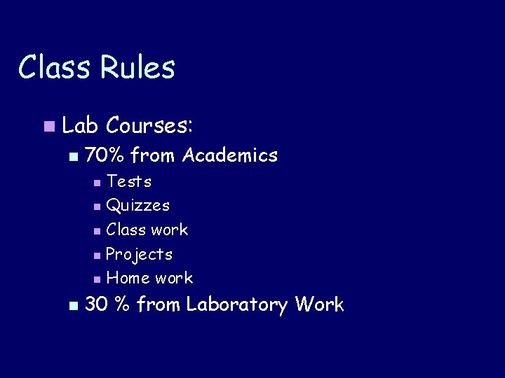 Class Rules n Lab n Courses: 70% from Academics Tests n Quizzes n Class