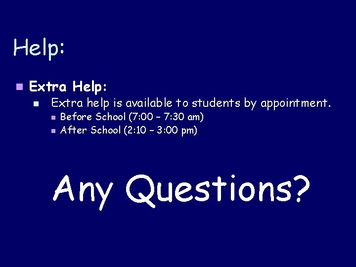 Help: n Extra help is available to students by appointment. n n Before School