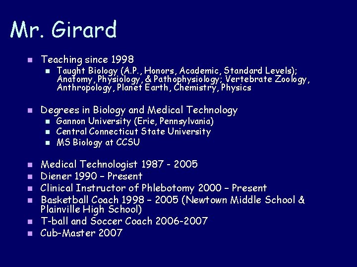 Mr. Girard n Teaching since 1998 n n Taught Biology (A. P. , Honors,