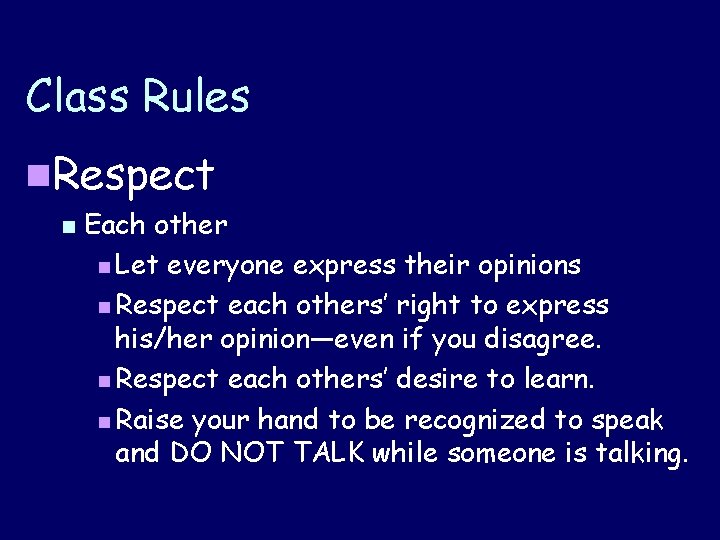 Class Rules n. Respect n Each other n Let everyone express their opinions n