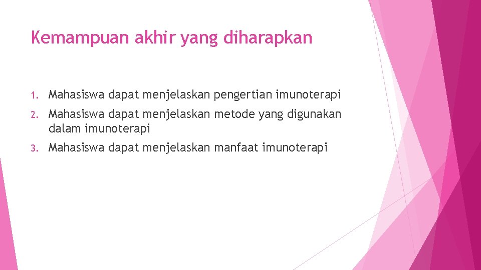 Kemampuan akhir yang diharapkan 1. Mahasiswa dapat menjelaskan pengertian imunoterapi 2. Mahasiswa dapat menjelaskan