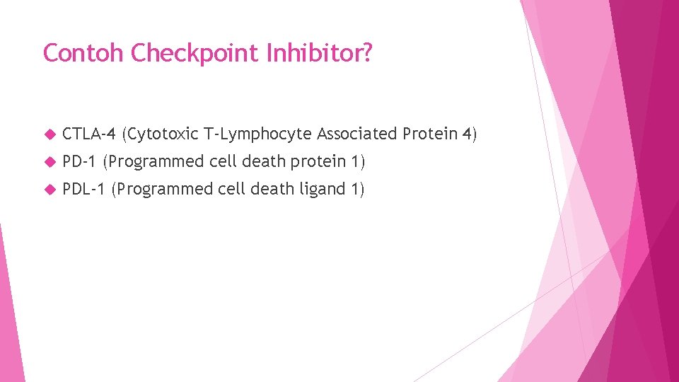 Contoh Checkpoint Inhibitor? CTLA-4 (Cytotoxic T-Lymphocyte Associated Protein 4) PD-1 (Programmed cell death protein