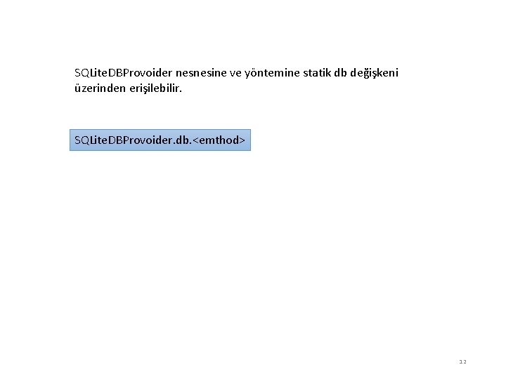 SQLite. DBProvoider nesnesine ve yöntemine statik db değişkeni üzerinden erişilebilir. SQLite. DBProvoider. db. <emthod>