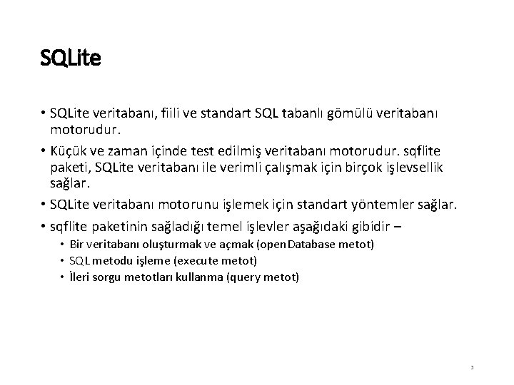 SQLite • SQLite veritabanı, fiili ve standart SQL tabanlı gömülü veritabanı motorudur. • Küçük
