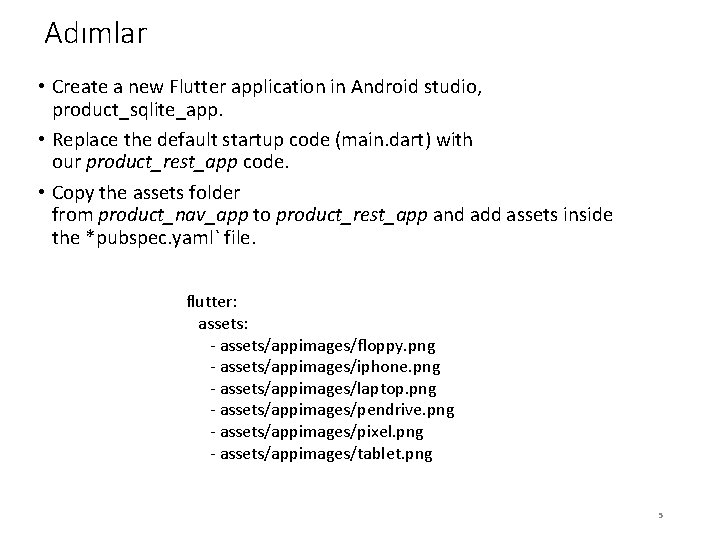 Adımlar • Create a new Flutter application in Android studio, product_sqlite_app. • Replace the